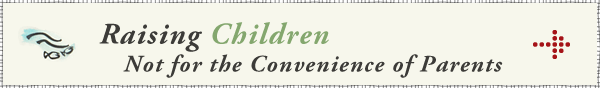 Raising Children Not for the Convenience of Parents