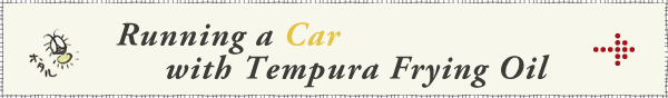 Running a car with Tempura Frying Oil